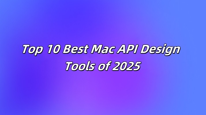 2025年十大最佳Mac API設計工具